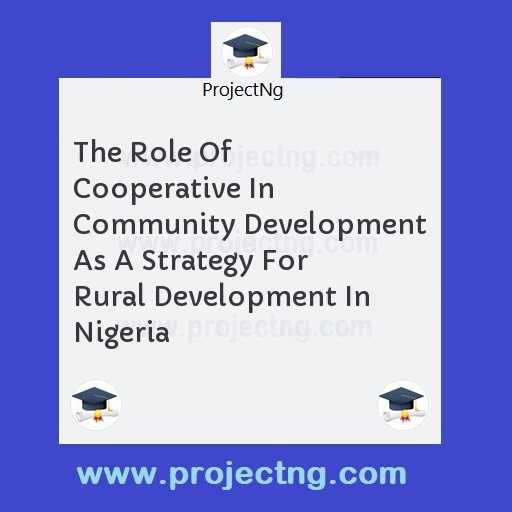 The Role Of Cooperative In Community Development As A Strategy For Rural Development In Nigeria