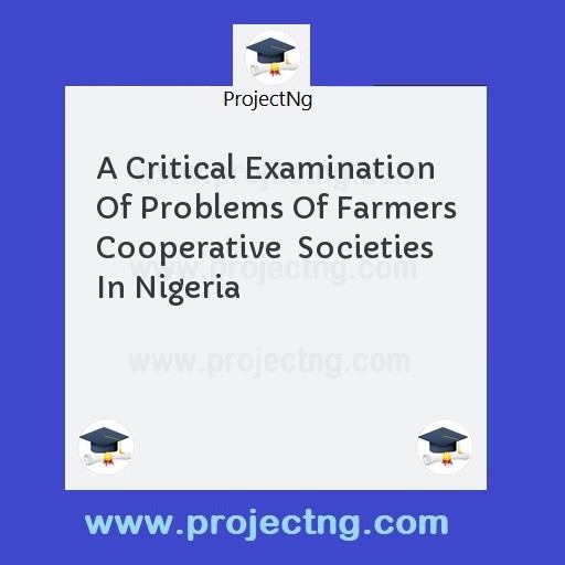 A Critical Examination Of Problems Of Farmers Cooperative  Societies In Nigeria