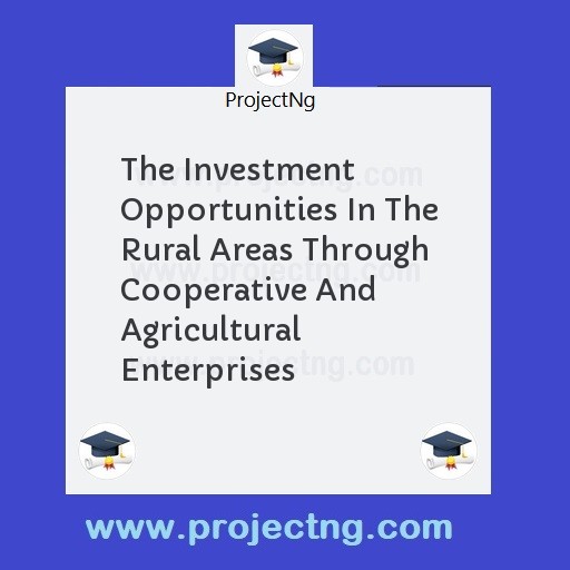 The Investment Opportunities In The Rural Areas Through Cooperative And Agricultural Enterprises