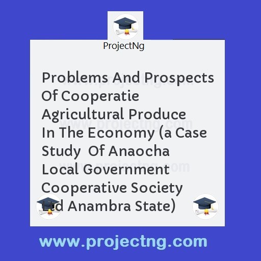 Problems And Prospects Of Cooperatie Agricultural Produce In The Economy 
