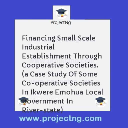 Financing Small Scale Industrial Establishment Through Cooperative Societies. 