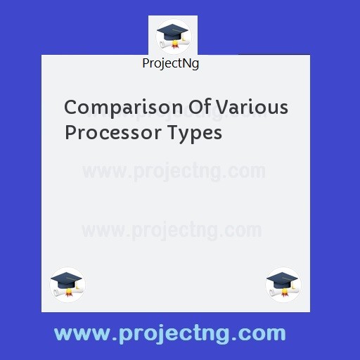 Comparison Of Various Processor Types