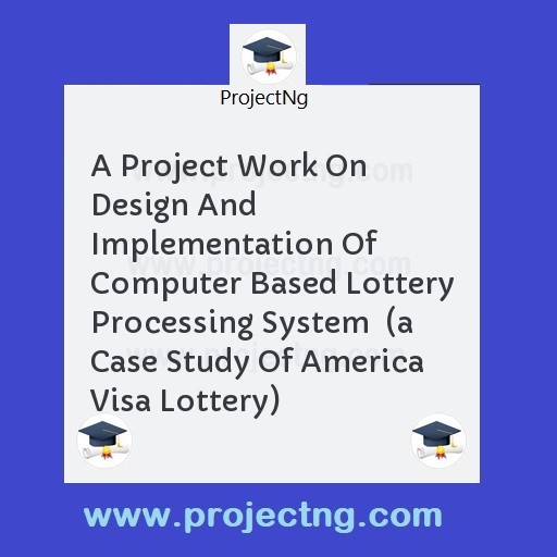 A Project Work On Design And Implementation Of Computer Based Lottery Processing System  