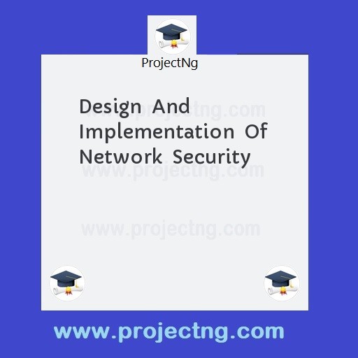 Design  And  Implementation  Of  Network  Security