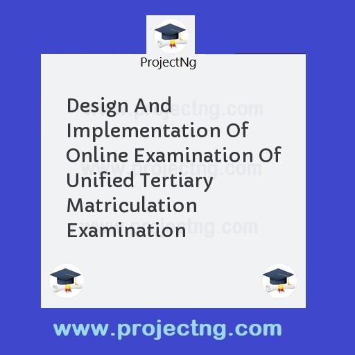 Design And Implementation Of Online Examination Of Unified Tertiary Matriculation Examination