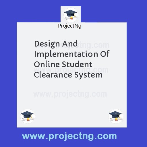 Design And Implementation Of Online Student Clearance System