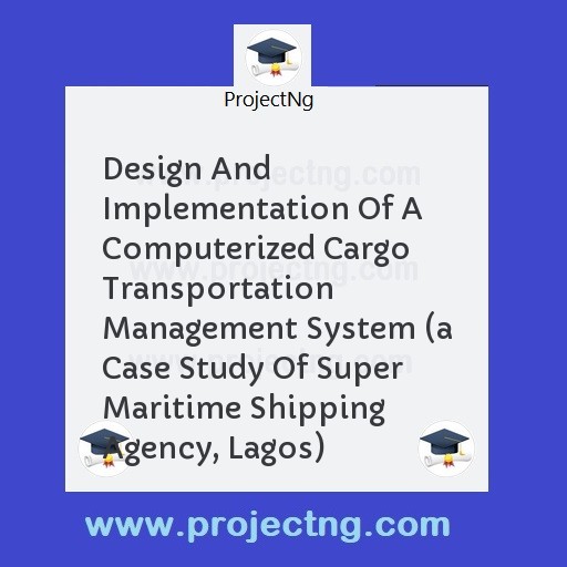 Design And Implementation Of A Computerized Cargo Transportation Management System 