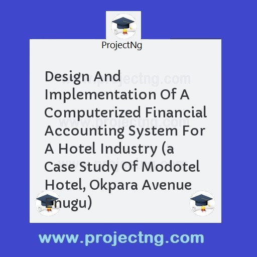 Design And Implementation Of A Computerized Financial Accounting System For A Hotel Industry 