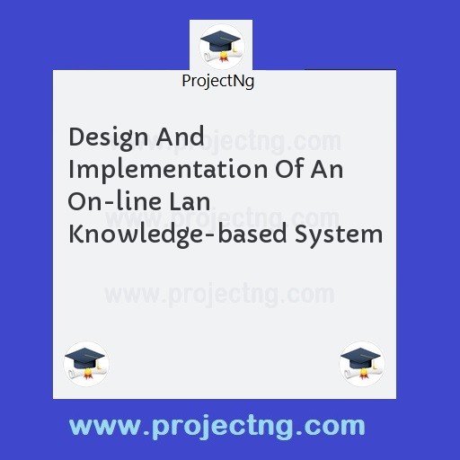 Design And Implementation Of An On-line Lan Knowledge-based System