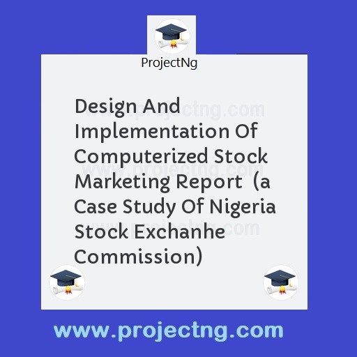 Design And Implementation Of Computerized Stock  Marketing Report  