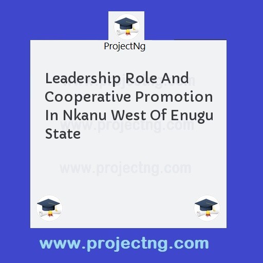 Leadership Role And Cooperative Promotion In Nkanu West Of Enugu State