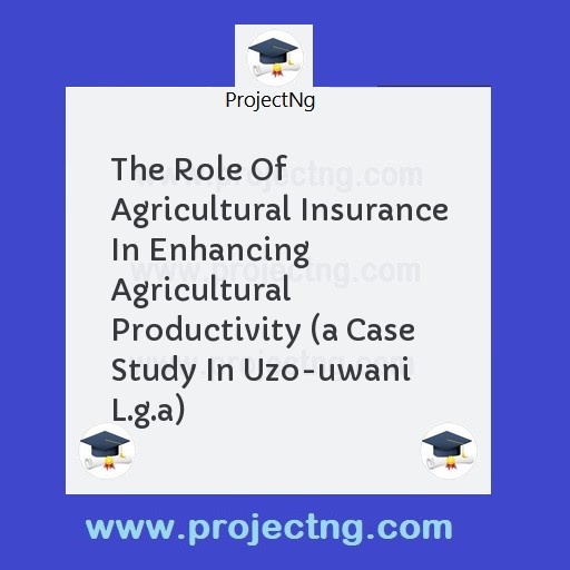 The Role Of Agricultural Insurance In Enhancing Agricultural Productivity 
