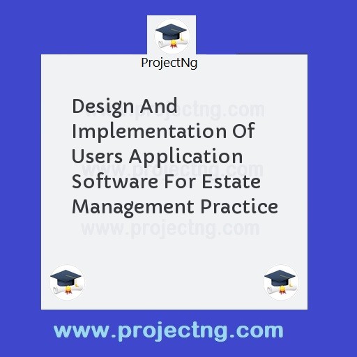 Design And Implementation Of Users Application Software For Estate Management Practice