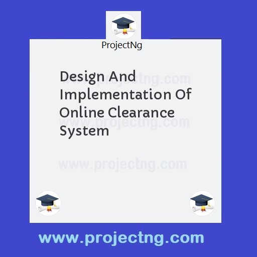 Design And Implementation Of Online Clearance System