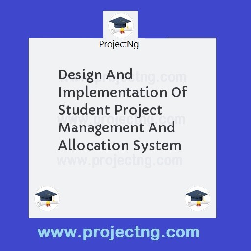 Design And Implementation Of Student Project Management And Allocation System