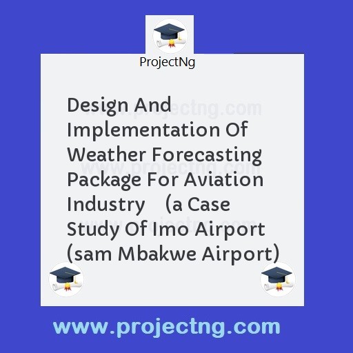 Design And Implementation Of Weather Forecasting Package For Aviation Industry    