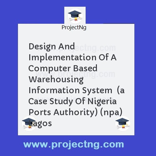Design And Implementation Of A Computer Based Warehousing Information System  