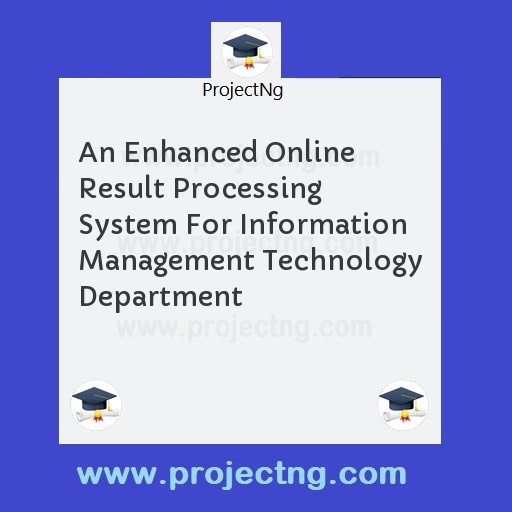 An Enhanced Online Result Processing System For Information Management Technology Department