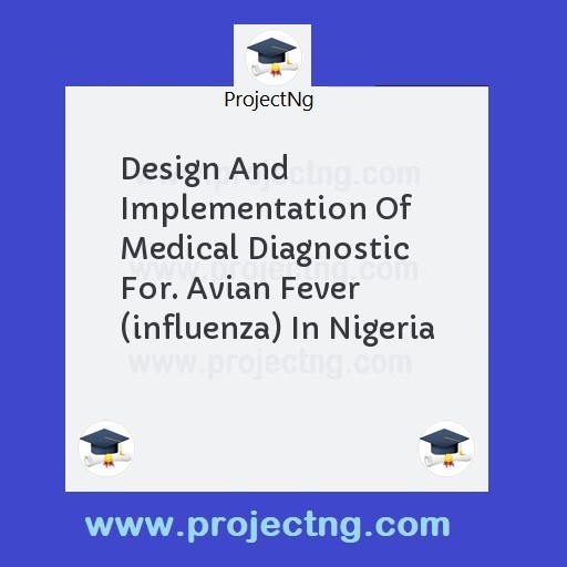 Design And Implementation Of Medical Diagnostic For. Avian Fever (influenza) In Nigeria