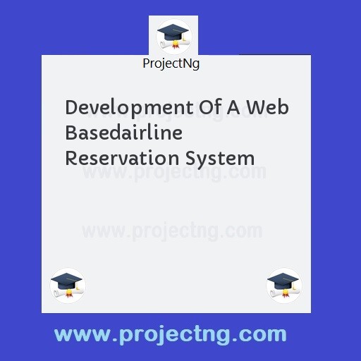 Development Of A Web Basedairline Reservation System
