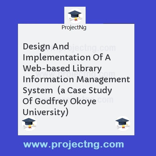 Design And Implementation Of A Web-based Library Information Management System  