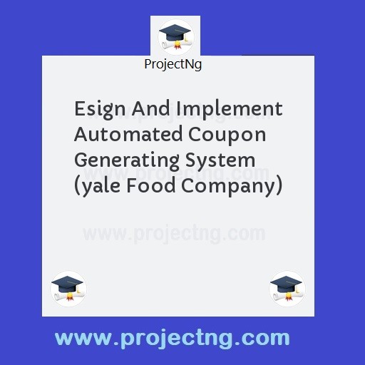Esign And Implement Automated Coupon Generating System (yale Food Company)