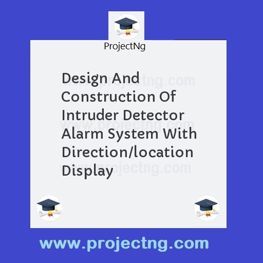 Design And Construction Of Intruder Detector Alarm System With Direction/location Display
