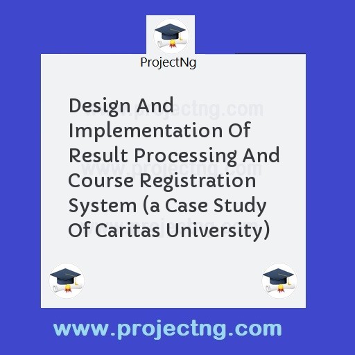 Design And Implementation Of Result Processing And Course Registration System 