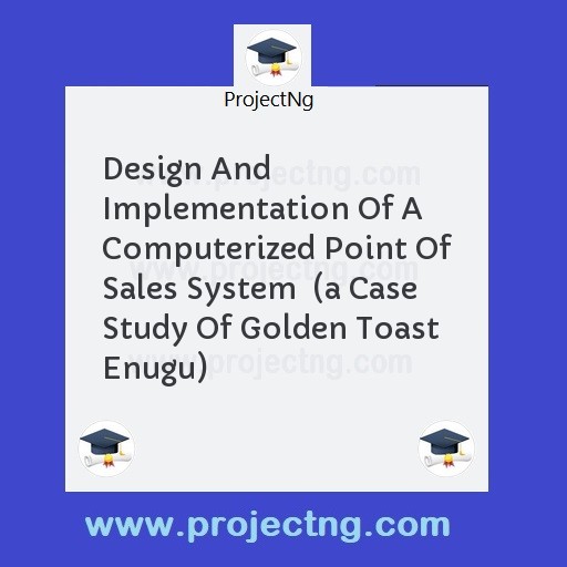 Design And Implementation Of A Computerized Point Of Sales System  