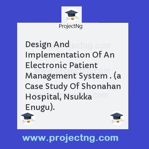 Design And Implementation Of An Electronic Patient Management System . 