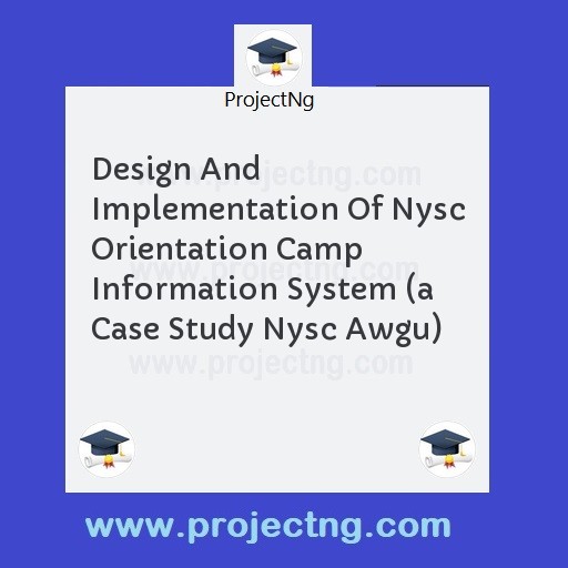 Design And Implementation Of Nysc Orientation Camp Information System 