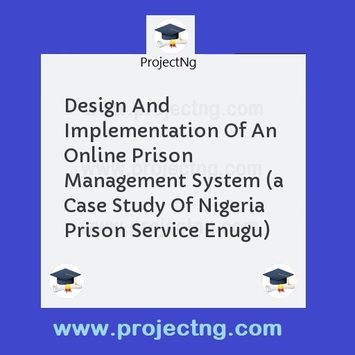 Design And Implementation Of An Online Prison Management System 