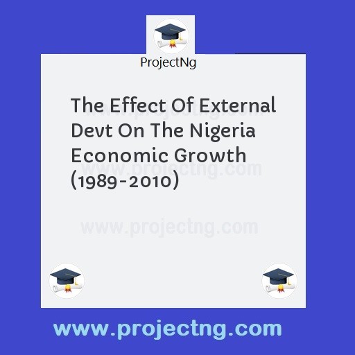 The Effect Of External Devt On The Nigeria Economic Growth (1989-2010)