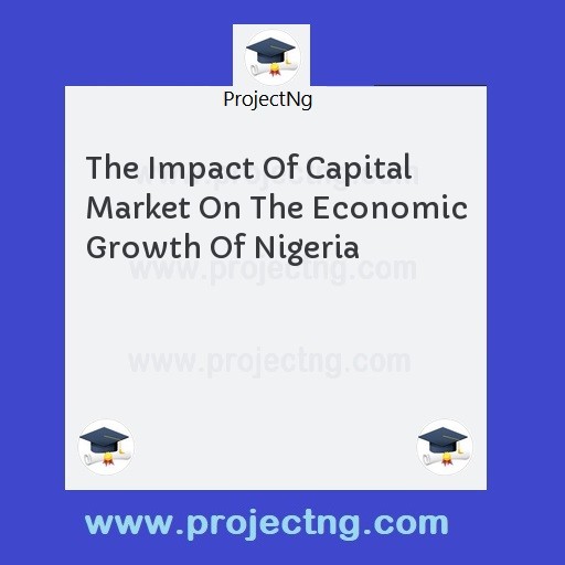 The Impact Of Capital Market On The Economic Growth Of Nigeria