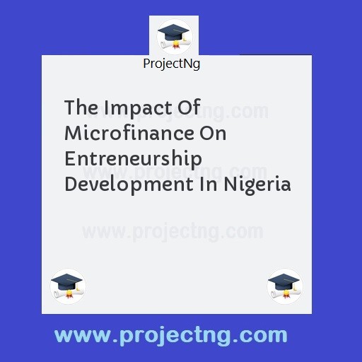The Impact Of Microfinance On Entreneurship Development In Nigeria
