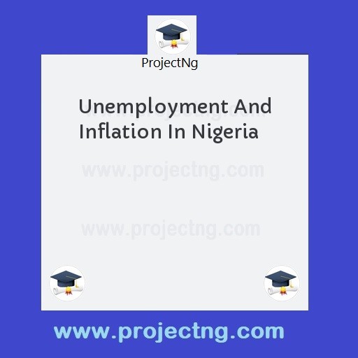 Unemployment And Inflation In Nigeria