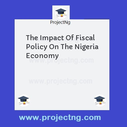 The Impact Of Fiscal Policy On The Nigeria Economy