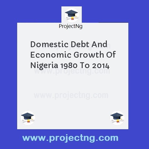 Domestic Debt And Economic Growth Of Nigeria 1980 To 2014