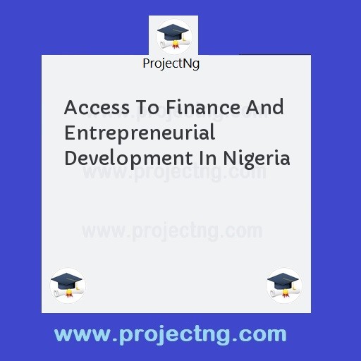 Access To Finance And Entrepreneurial Development In Nigeria