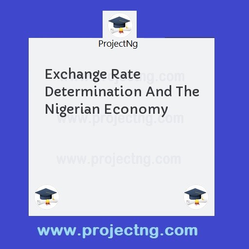 Exchange Rate Determination And The Nigerian Economy