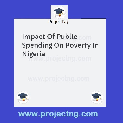 Impact Of Public Spending On Poverty In Nigeria