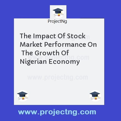 The Impact Of Stock Market Performance On   The Growth Of Nigerian Economy