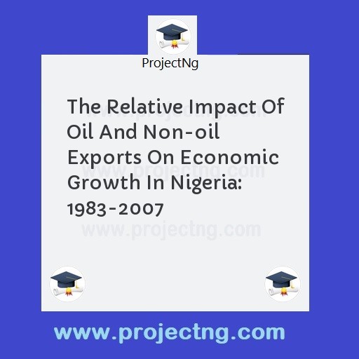 The Relative Impact Of Oil And Non-oil Exports On Economic Growth In Nigeria: 1983-2007
