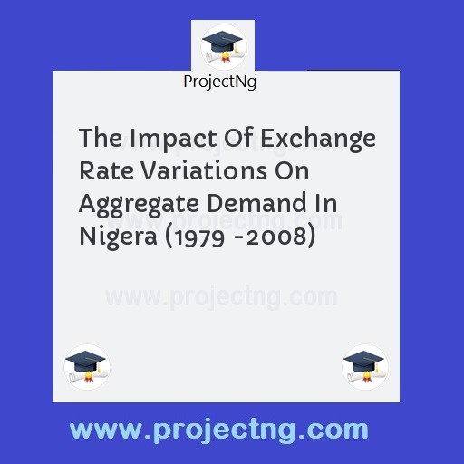 The Impact Of Exchange Rate Variations On Aggregate Demand In Nigera (1979 -2008)