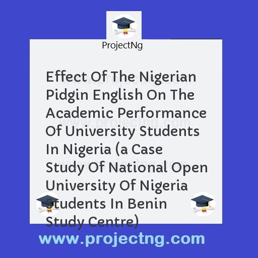 Effect Of The Nigerian Pidgin English On The Academic Performance Of University Students In Nigeria 