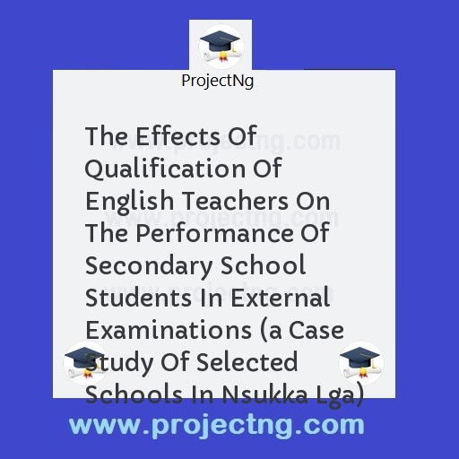 The Effects Of Qualification Of English Teachers On The Performance Of Secondary School Students In External Examinations 