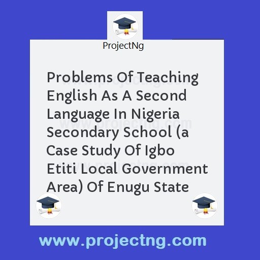 Problems Of Teaching English As A Second Language In Nigeria Secondary School 