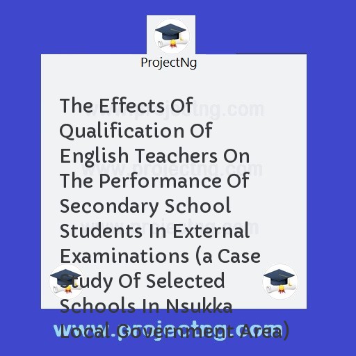 The Effects Of Qualification Of English Teachers On The Performance Of Secondary School Students In External Examinations 
