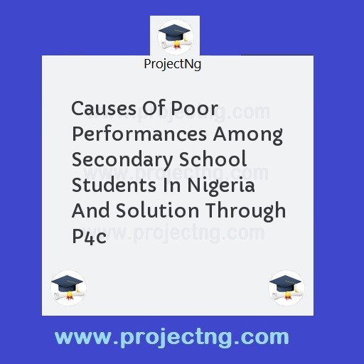 Causes Of Poor Performances Among Secondary School Students In Nigeria And Solution Through P4c