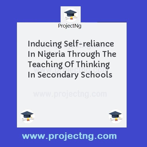 Inducing Self-reliance In Nigeria Through The Teaching Of Thinking In Secondary Schools